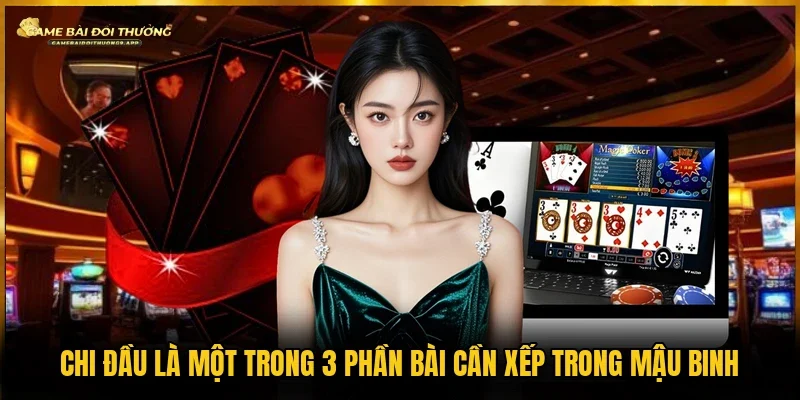 Cách xếp chi đầu Mậu bình là phần bài đầu cần sắp xếp trong game